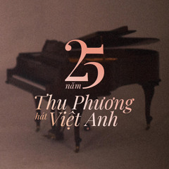 Mùa Hoa Bỏ Lại (25 năm Thu Phương hát Việt Anh)