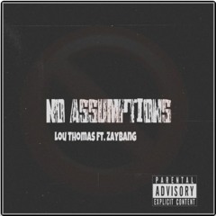 Lou Thomas x ZayBang - No Assumptions [Thizzler]