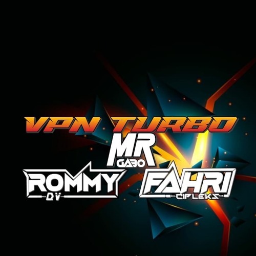 VPN TURBO ( ROMMY D.V X FAHRI CIPLEKS X MR'GABO )#ATASBAWAH!!!