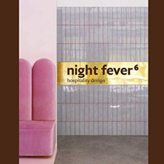 [READ] PDF 📤 Night Fever 6: Hospitality Design by  Angel Trinidad,Lauren Teague,Jean