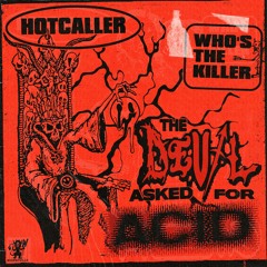 THE DEVIL ASKED FOR ACID - HOTCALLER x WHO'S THE KILLER