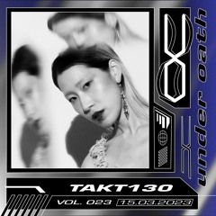 Under Oath Vol. 023 // TAKT130