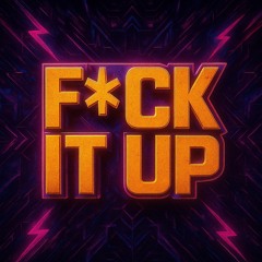 F*CK IT UP [FREE DL]