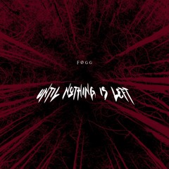 FØGG - Until Nothing Is Left