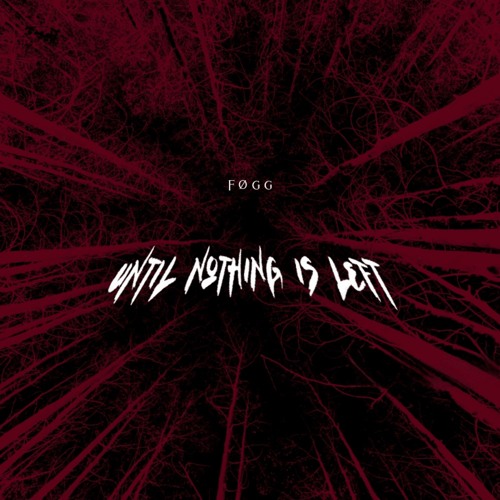 FØGG - Until Nothing Is Left