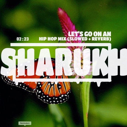 SHARUKH'S HIP HOP MIX: LET'S GO ON AN ADVENTURE (SLOWED + REVERB)