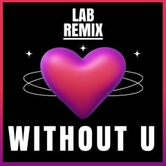 Without U - Silva Bumpa ft. Megan Wroe (LAB Remix)
