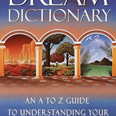 [Access] KINDLE 📦 Dream Dictionary: An A-to-Z Guide to Understanding Your Unconsciou
