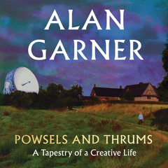 Powsels and Thrums, By Alan Garner, Read by Robert Powell