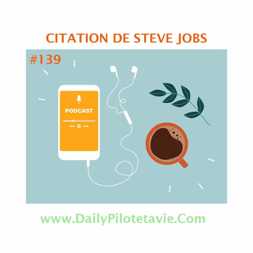 Stream 139 Citation De Steve Jobs By Pilote Ta Vie Par Florent Fusier Listen Online For Free On Soundcloud