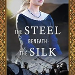 [Free] EBOOK 💛 The Steel Beneath the Silk: A Novel (Emma of Normandy Book 3) by Patr