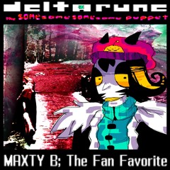 [Deltarune: The Same Same Same Same Puppet]- MAXTY B; The Fan Favorite