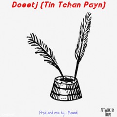 Doeetj (Tin Tchan Payn) (Prod By Mouad Beats)