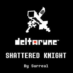 Shattered Knight [Deltarune Fan Song] By Surreal (NOT MINE!!!)