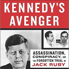 VIEW EPUB 💚 Kennedy's Avenger: Assassination, Conspiracy, and the Forgotten Trial of