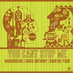 MadMoosah, Dwayne Pugh, David Anthony - You Can't Stop Me (Club Mix)