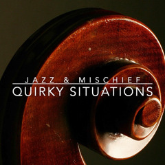 Quirky Situations - Jazz & Mischief - Instrumental Music
