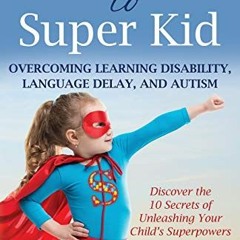 [Get] KINDLE PDF EBOOK EPUB Special Kid to Super Kid: Overcoming Learning Disability, Language Delay