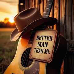Better Man Than Me