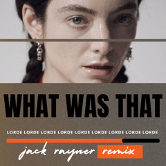 LORDE - What Was That (Jack Rayner Remix)