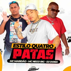 ESTILO QUATRO PATAS - DJ DOISX - MC MARIDÃO - MC NEGO BIG
