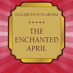 [EPUB] Read The Enchanted April (Classic bestseller) BY Elizabeth von Arnim (Author)