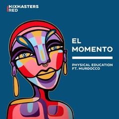 Physical Education Ft Murdocco - El Momento (Original Mix) [Mixmasters]