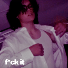 f*ck it