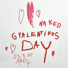 GYALENTINES DAY 4 - SILENT ADDY x NAKED