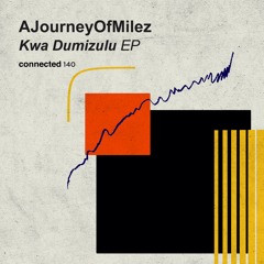 AJourneyOfMilez - Kwa Dumizulu EP (connected 140) Release Date March 22nd