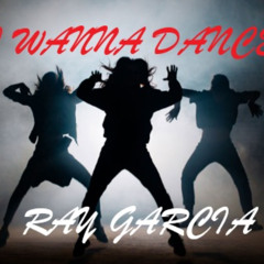 I WANNA DANCE-DJ. RAY GARCIA