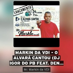 Markin Da VDI O Alvará Cantou Dj Igor Do PB Feat Denis Beaga - DjCoelhodivulgaçoes