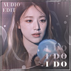 I Do - (G)I-DLE audio edit [use 🎧!]