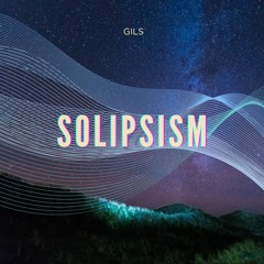 GILS - SOLIPSISM
