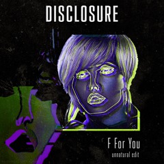 Disclosure - F For You (unnatural edit)