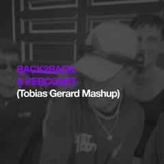 BACK2BACK & PERCOSET (Tobias Gerard Mashup)