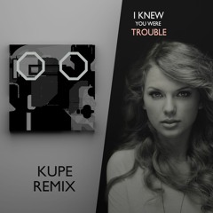 Taylor Swift - I Knew You Were Trouble (Kupe Remix)