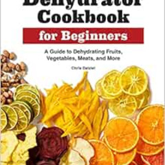 [FREE] KINDLE 📤 Dehydrator Cookbook for Beginners: A Guide to Dehydrating Fruits, Ve