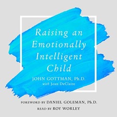 ~Read~[PDF] Raising an Emotionally Intelligent Child: The Heart of Parenting - John Gottman PhD