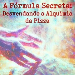 $${EBOOK} 💖 A FÓRMULA SECRETA: Desvendando a Alquimia da Pizza (Portuguese Edition) <(READ PDF EBO