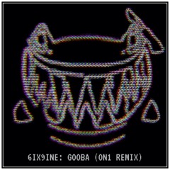 6IX9INE - GOOBA (ON1 REMIX)