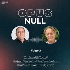 Opus NULL - Folge 2 - Herkunft hören? Zeitgenössische Musik zwischen Herkunft und Handschrift