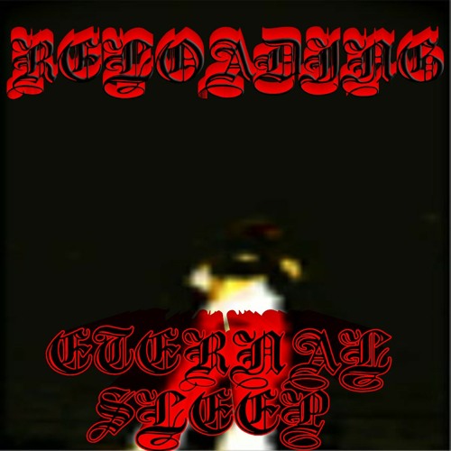 RELOADING - ETERNAL SLEEP (GUDA)
