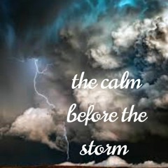 the calm before the storm