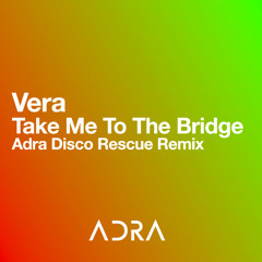 Vera - Take Me To The Bridge (Adra Disco Rescue Remix)