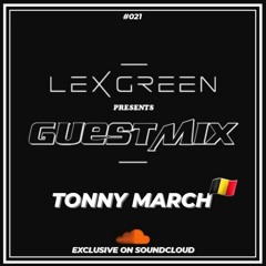 LEX GREEN presents GUESTMIX #021 - TONNY MARCH (BE)