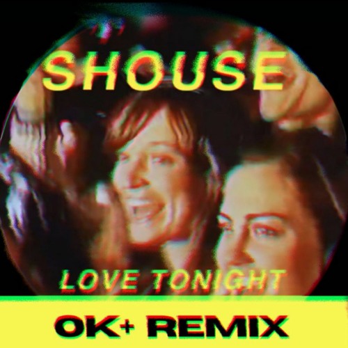 SHOUSE - Love Tonight (OK+ REMIX)