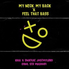 Khia X Swatkat, Justmylørd - My Neck, My Back X Feel That Bass (Paul STR Mashup)