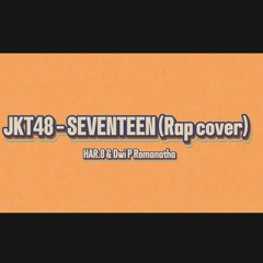 JKT48 - Seventeen (Rap Cover) | HAR.8 & Dwi P ramanatha