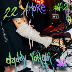22 AMORE... #02 : DJ Daddy Yonqui